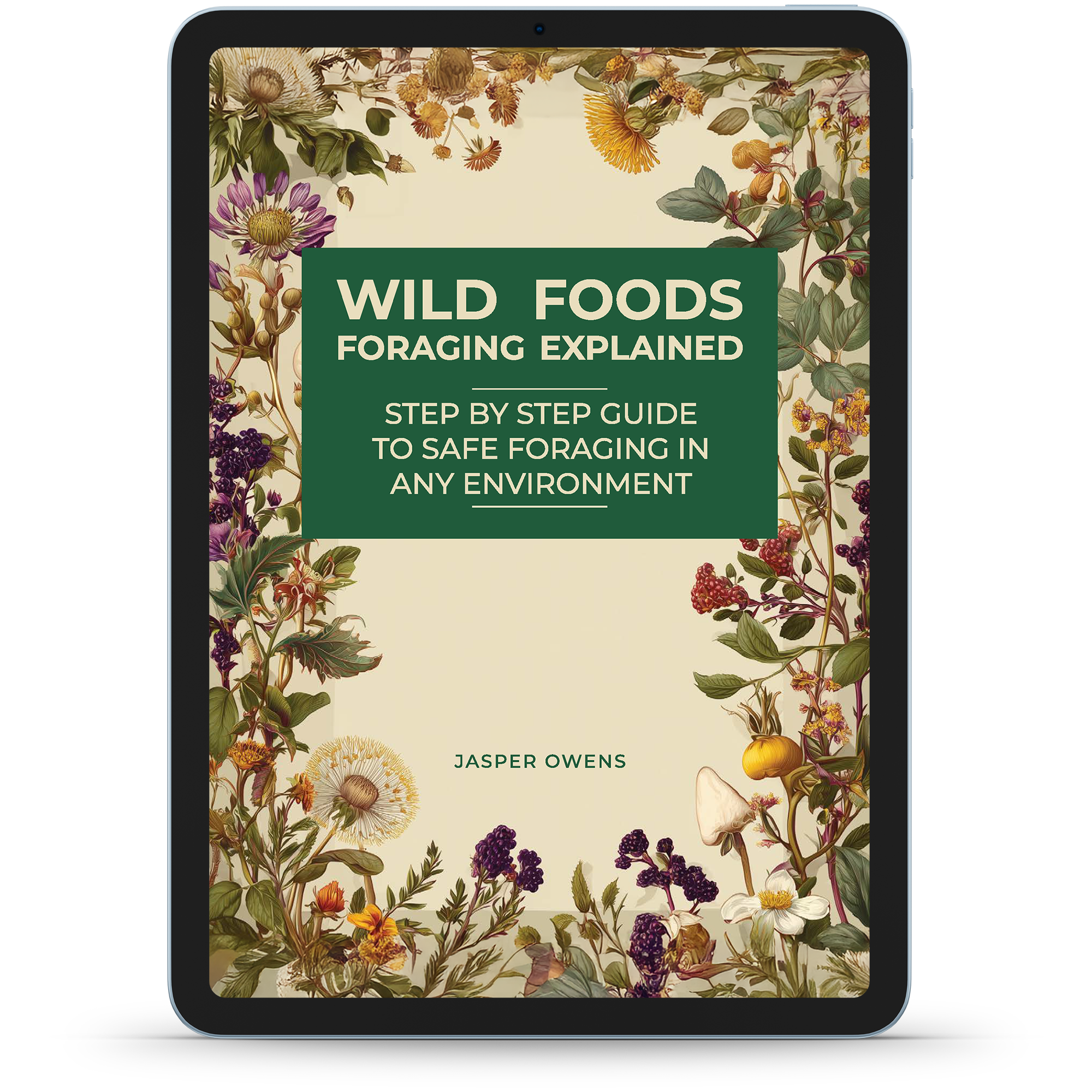 Wild Foods Foraging Explained Step-by-Step Guide to Safe Foraging in Any Environment